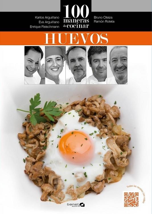 100 maneras de cocinar huevos | 9788494352638 | Arguiñano, Karlos / Oteiza, Bruno / Roteta, Ramón / Fleischmann, Enrique / Arguiñano, Eva | Librería Castillón - Comprar libros online Aragón, Barbastro