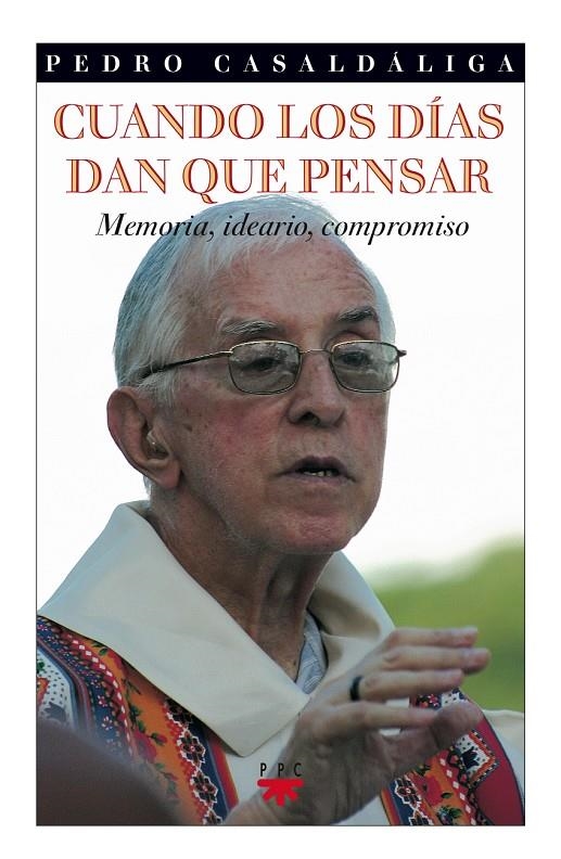 CUANDO LOS DIAS DAN QUE PENSAR : MEMORIA, IDEARIO, COMPROMIS | 9788428819510 | CASALDALIGA, PEDRO | Librería Castillón - Comprar libros online Aragón, Barbastro