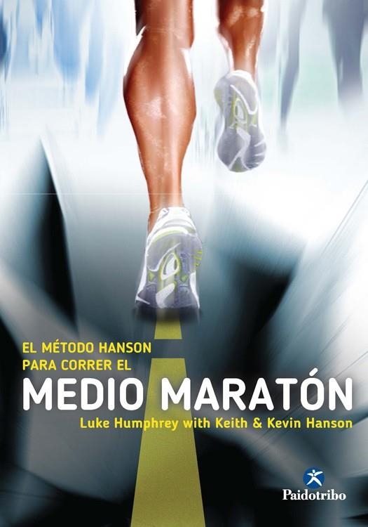 EL MÉTODO HANSON PARA CORRER EL MEDIO MARATÓN | 9788499105291 | Humphrey, Luke / Hanson, Keith / Hanson, Kevin | Librería Castillón - Comprar libros online Aragón, Barbastro