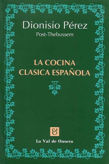 La cocina clásica española | 9788488518071 | Pérez, Dionisio | Librería Castillón - Comprar libros online Aragón, Barbastro