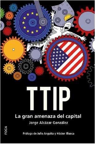 TTIP : La gran amenaza del capital | 9788496797918 | Alcázar González, Jorge | Librería Castillón - Comprar libros online Aragón, Barbastro