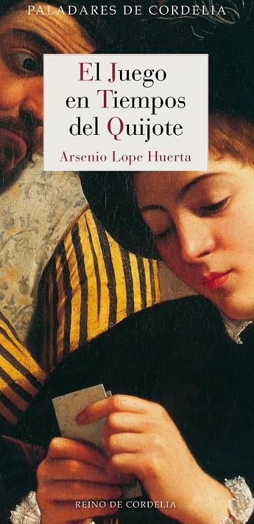 El juego en tiempos del Quijote | 9788415973713 | Lope Huerta, Arsenio | Librería Castillón - Comprar libros online Aragón, Barbastro