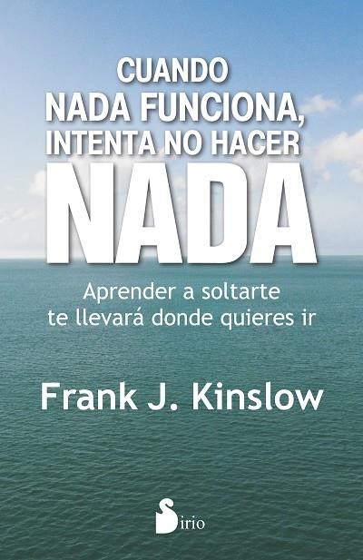 Cuando nada funciona, intenta no hacer nada | 9788416579204 | Kinslow, Dr.Frank J. | Librería Castillón - Comprar libros online Aragón, Barbastro