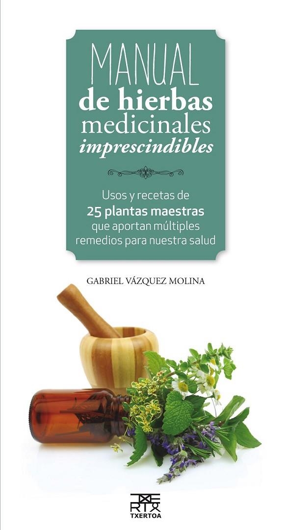 Manual de hierbas medicinales imprescindibles | 9788471485656 | Vazquez Molina, Gabriel | Librería Castillón - Comprar libros online Aragón, Barbastro