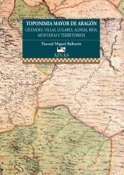 TOPONIMIA MAYOR DE ARAGÓN. CIUDADES, VILLAS, LUGARES, ALDEAS, RÍOS, MONTAÑAS Y TERRITORIOS | 9788480940702 | MIGUEL BALLESTÍN, PASCUAL | Librería Castillón - Comprar libros online Aragón, Barbastro