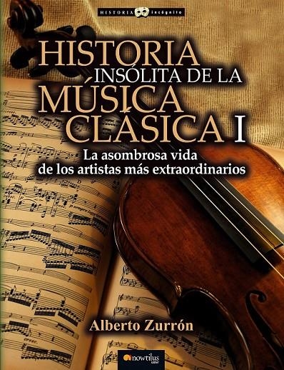 Historia insólita de la música clásica I | 9788499677309 | Zurrón Rodríguez, Alberto | Librería Castillón - Comprar libros online Aragón, Barbastro