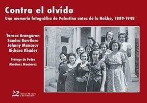 Contra el olvido : Una memoria fotográfica de Palestina antes de la Nakba, 1889-1948  | 9788494393242 | Aranguren, Teresa; Barrilaro, Sandra; Mansour, Johnny; Khader, Bichara | Librería Castillón - Comprar libros online Aragón, Barbastro