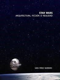 Star Wars : Arquitectura, ficción o realidad | 9788492987559 | Pérez Barreiro, Sara | Librería Castillón - Comprar libros online Aragón, Barbastro