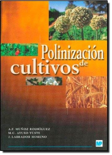 POLINIZACION DE CULTIVOS | 9788484762386 | MUÑOZ RODRIGUEZ, A.F.; AYUSO YUSTE, M.C.; LABRADOR | Librería Castillón - Comprar libros online Aragón, Barbastro