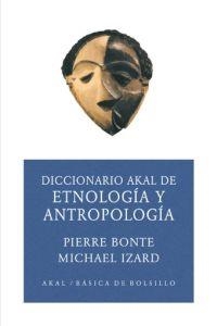 DICCIONARIO AKAL DE ETNOLOGIA Y ANTROPOLOGIA | 9788446012597 | BONTE, PIERRE; IZARD, MICHAEL | Librería Castillón - Comprar libros online Aragón, Barbastro