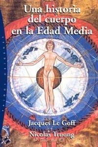 HISTORIA DEL CUERPO EN LA EDAD MEDIA, UNA | 9788449317279 | LE GOFF, JACQUES; TRUONG, NICOLAS | Librería Castillón - Comprar libros online Aragón, Barbastro