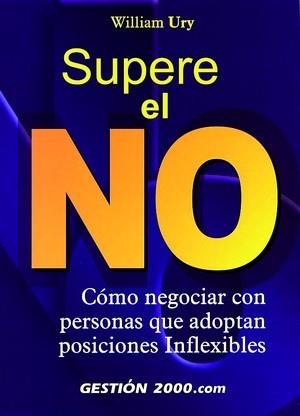 SUPERE EL NO. COMO NEGOCIAR CON PERSONAS QUE ADPOTAN POSICIO | 9788480887687 | URY, WILLIAM | Librería Castillón - Comprar libros online Aragón, Barbastro