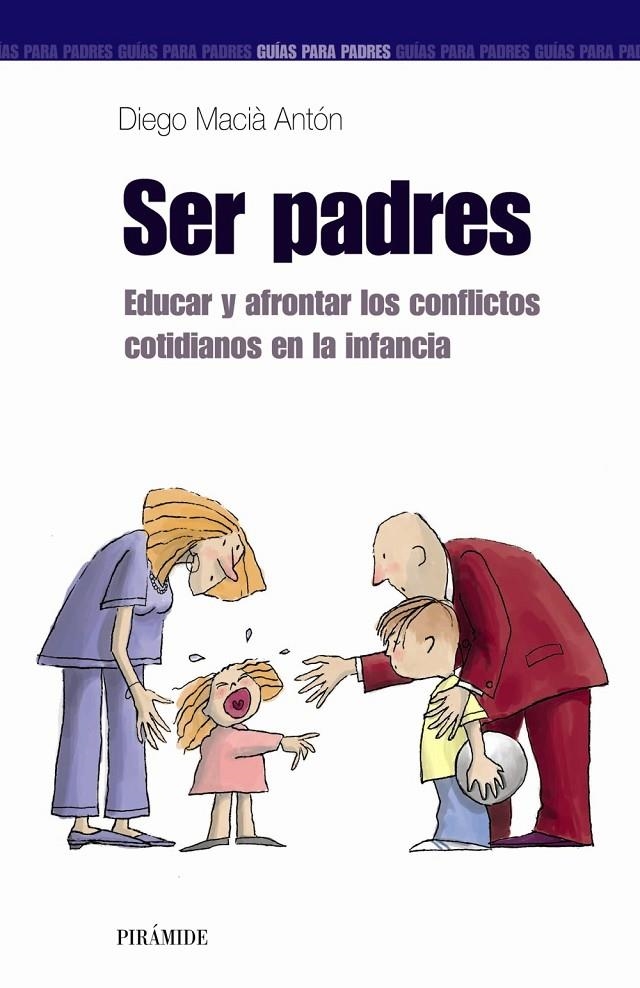 SER PADRES : EDUCAR Y AFRONTAR LOS CONFLICTOS COTIDIANOS EN | 9788436818710 | MACIA ANTON, DIEGO | Librería Castillón - Comprar libros online Aragón, Barbastro