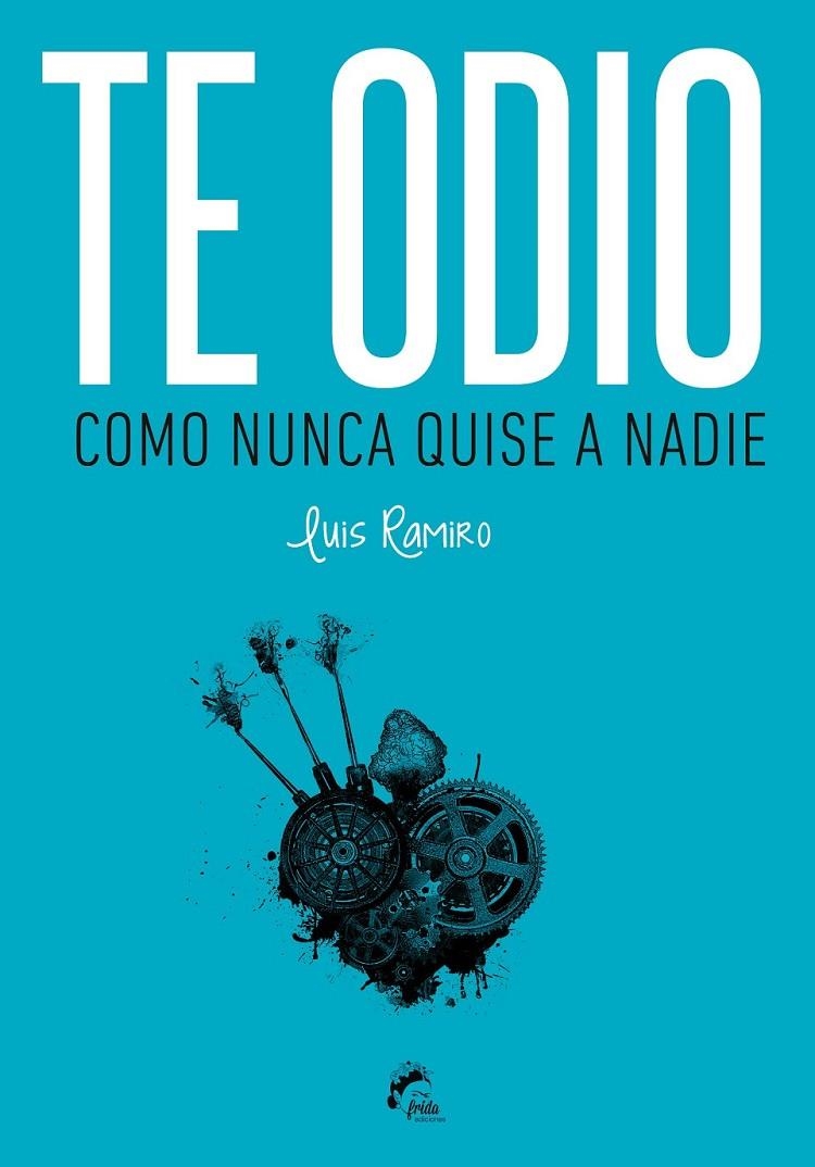 TE ODIO COMO NUNCA QUISE A NADIE | 9788494268663 | Vicente Ramiro, Luis | Librería Castillón - Comprar libros online Aragón, Barbastro