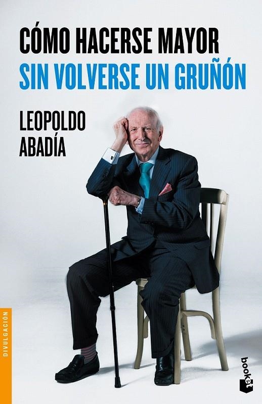 Cómo hacerse mayor sin volverse un gruñón | 9788467046618 | Abadía, Leopoldo | Librería Castillón - Comprar libros online Aragón, Barbastro