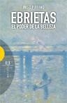 Ebrietas : El poder de la belleza | 9788499201405 | Pirfano Laguna, Íñigo | Librería Castillón - Comprar libros online Aragón, Barbastro