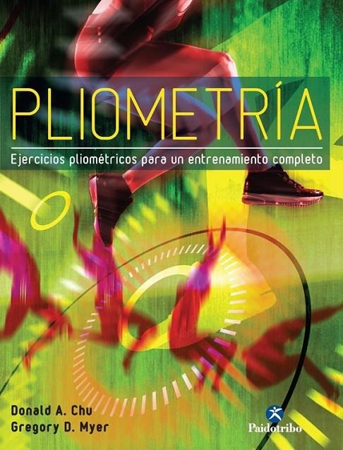 PLIOMETRÍA. Ejercicios pliométricos para un entrenamiento completo | 9788499105338 | Chu, Donald A.; Myer, Gregory D. | Librería Castillón - Comprar libros online Aragón, Barbastro