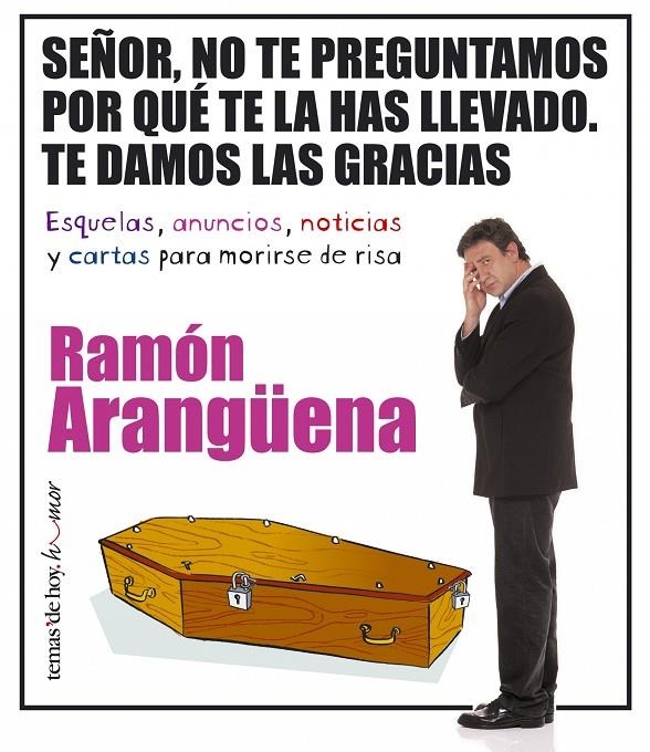 SEÑOR NO TE PREGUNTAMOS POR QUE TE LA HAS LLEVADO. TE DAMOS | 9788484604464 | ARANGÜENA, RAMON | Librería Castillón - Comprar libros online Aragón, Barbastro