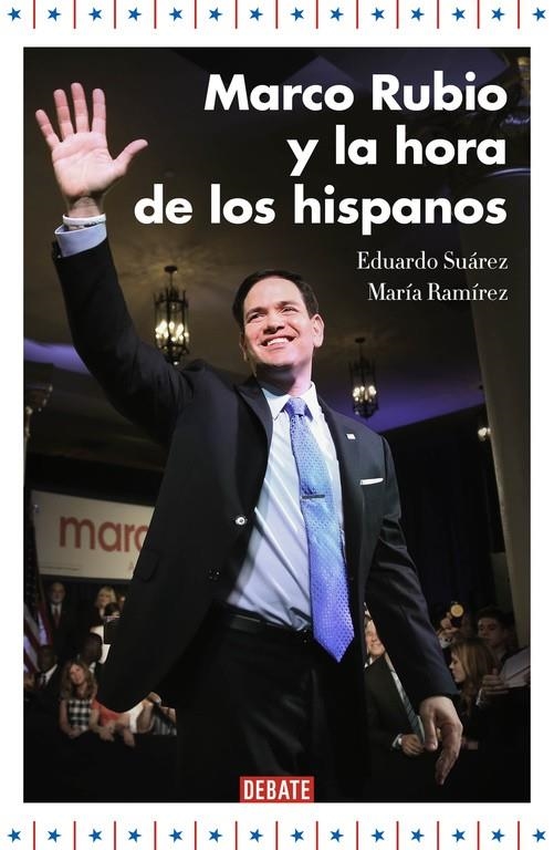 Marco Rubio y la hora de los hispanos | 9788499925707 | María Ramírez Eduardo Suárez | Librería Castillón - Comprar libros online Aragón, Barbastro