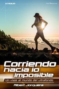 Corriendo hacia lo imposible | 9788416012565 | Jorquera Mestres, Albert | Librería Castillón - Comprar libros online Aragón, Barbastro