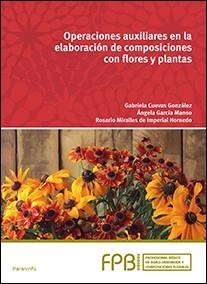 Operaciones auxiliares en la elaboración de composiciones con flores y plantas | 9788428335362 | CUEVAS GONZÁLEZ, GABRIELA; GARCIA MANSO, ÁNGELA; MIRALLES DE IMPERIAL, ROSARIO  | Librería Castillón - Comprar libros online Aragón, Barbastro