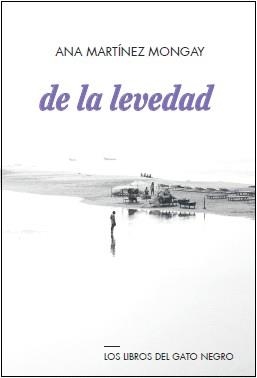 DE LA LEVEDAD | 9788494442339 | MARTÍNEZ MONGAY, ANA | Librería Castillón - Comprar libros online Aragón, Barbastro