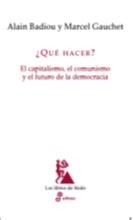 ¿QUE HACER? El capitalismo, el comunismo y el futuro de la democracia | 9788435027397 | BADIOU, ALAIN | Librería Castillón - Comprar libros online Aragón, Barbastro