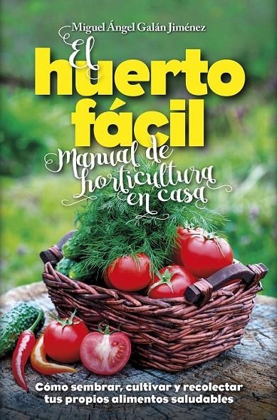 El huerto fácil. Manual de horticultura en casa | 9788416002498 | Galán Jiménez, Miguel Ángel | Librería Castillón - Comprar libros online Aragón, Barbastro