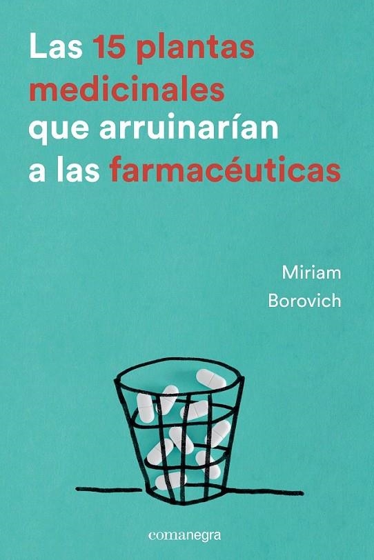 Las 15 plantas medicinales que arruinarían a las farmacéuticas | 9788416605033 | Borovich, Miriam | Librería Castillón - Comprar libros online Aragón, Barbastro