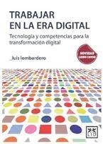 TRABAJAR EN LA ERA DIGITAL - CURSO | 9788416624324 | LOMBARDERO LUIS | Librería Castillón - Comprar libros online Aragón, Barbastro