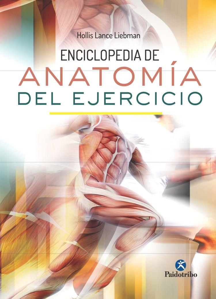 Enciclopedia de Anatomía del Ejercicio | 9788499105710 | Lance Liebman, Hollis | Librería Castillón - Comprar libros online Aragón, Barbastro