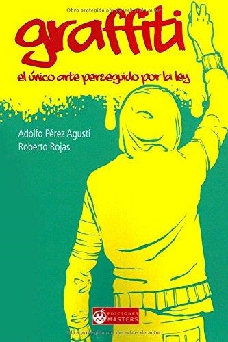 Graffiti. El único arte perseguido por la ley | 9781507620977 | Pérez Agustí, Adolfo | Librería Castillón - Comprar libros online Aragón, Barbastro