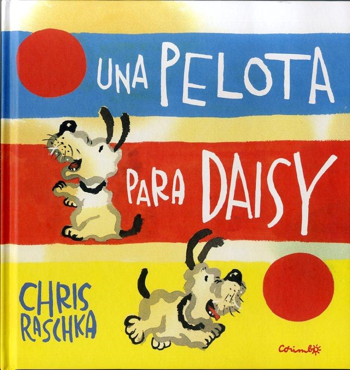 UNA PELOTA PARA DAISY | 9788484705260 | RASCHKA, CRIS | Librería Castillón - Comprar libros online Aragón, Barbastro