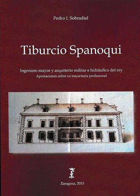 TIBURCIO SPANOQUI : INGENIERO MAYOR Y ARQUITECTO MILITAR E HIDRÁULICO DEL REY | 9788499113760 | SOBRADIEL, PEDRO I. | Librería Castillón - Comprar libros online Aragón, Barbastro