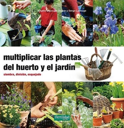 Multiplicar las plantas del huerto y el jardín | 9788494058271 | Lapouge-Déjean, Brigitte; Lapouge, Serge | Librería Castillón - Comprar libros online Aragón, Barbastro