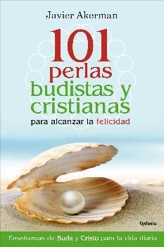 101 perlas budistas y cristianas para alcanzar la felicidad | 9788494381096 | Akerman, Javier | Librería Castillón - Comprar libros online Aragón, Barbastro