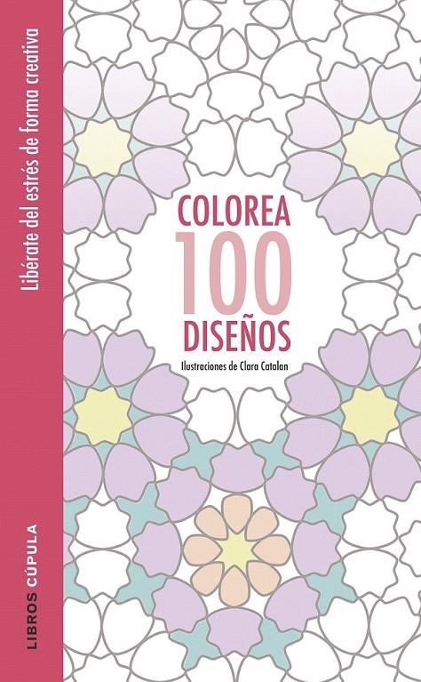 Colorea 100 diseños | 9788448022037 | Catalan, Clara | Librería Castillón - Comprar libros online Aragón, Barbastro