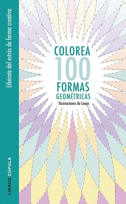 Colorea 100 formas geométricas | 9788448022044 | Loops | Librería Castillón - Comprar libros online Aragón, Barbastro