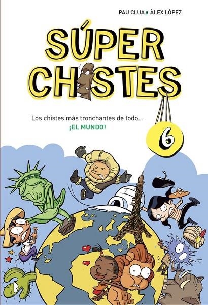 Los chistes más tronchantes de todo... ¡El mundo! (Súper Chistes 6) | 9788490434673 | CLUA SARRO, PAU/LOPEZ LOPEZ, ALEX | Librería Castillón - Comprar libros online Aragón, Barbastro