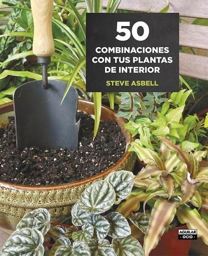 50 combinaciones con tus plantas de interior | 9788403509146 | ASBELL, STEVE | Librería Castillón - Comprar libros online Aragón, Barbastro