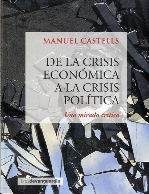 DE LA CRISIS ECONOMICA A LA CRISIS POLITICA | 9788416372249 | CASTELLS OLIVÁN, MANUEL | Librería Castillón - Comprar libros online Aragón, Barbastro