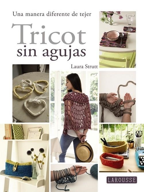 Tricot sin agujas | 9788416368655 | Larousse Editorial | Librería Castillón - Comprar libros online Aragón, Barbastro