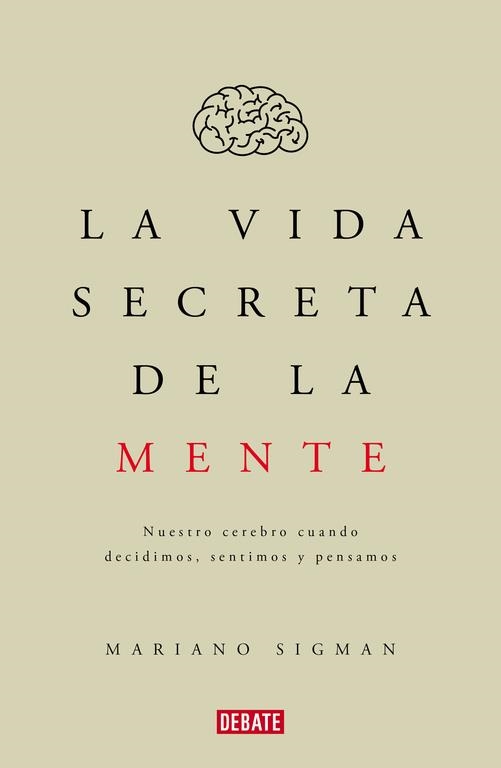 La vida secreta de la mente | 9788499926285 | Mariano Sigman | Librería Castillón - Comprar libros online Aragón, Barbastro