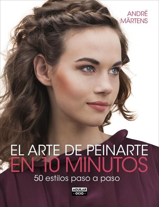 El arte de peinarte en 10 minutos | 9788403514706 | MARTENS, ANDRE | Librería Castillón - Comprar libros online Aragón, Barbastro