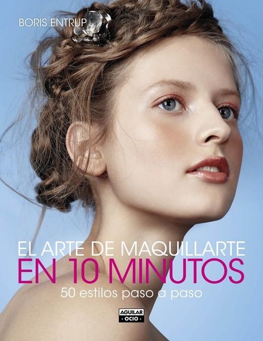 El arte de maquillarte en 10 minutos | 9788403514690 | ENTRUP, BORIS | Librería Castillón - Comprar libros online Aragón, Barbastro