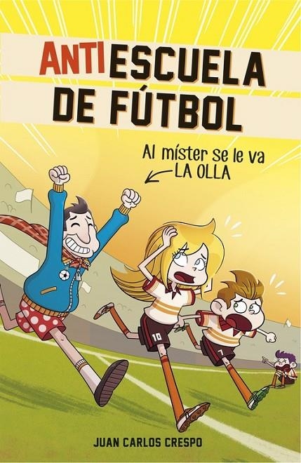 Al míster se le va la olla (Antiescuela de Fútbol 3) | 9788420484334 | CRESPO, JUAN CARLOS/VILLAVERDE, JORDI | Librería Castillón - Comprar libros online Aragón, Barbastro