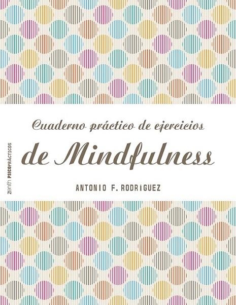 Cuaderno práctico de ejercicios de Mindfulness | 9788408151982 | Rodríguez Esteban, Antonio Francisco | Librería Castillón - Comprar libros online Aragón, Barbastro