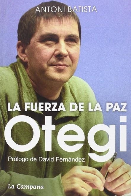 Otegi, la fuerza de la paz | 9788416457069 | Batista Viladrich, Antoni | Librería Castillón - Comprar libros online Aragón, Barbastro