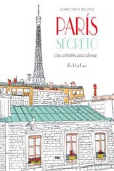 PARIS SECRETO (LIBRO ANTIESTRES PARA COLOREAR) | 9788490565865 | CASES, ZOE DE LAS | Librería Castillón - Comprar libros online Aragón, Barbastro