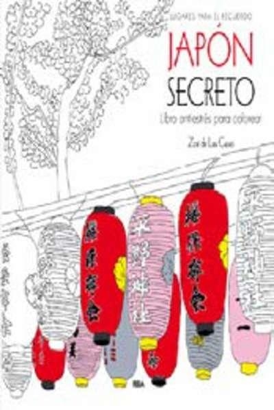 JAPON SECRETO (LIBRO ANTIESTRES PARA COLOREAR) | 9788490565858 | CASES, ZOE DE LAS | Librería Castillón - Comprar libros online Aragón, Barbastro